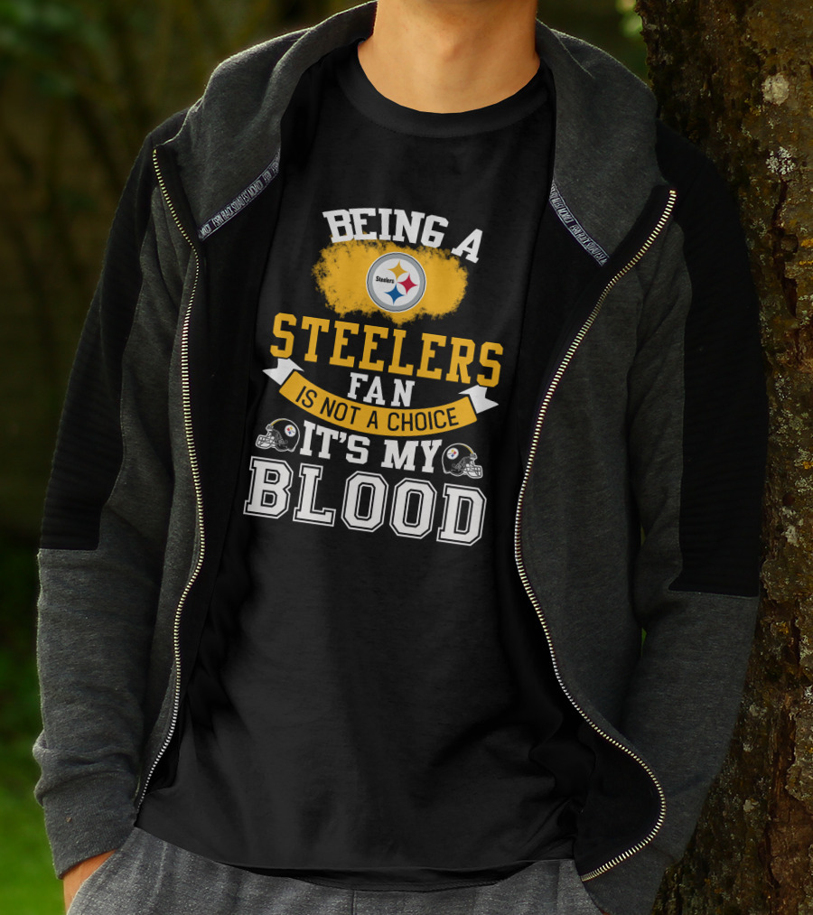 Being A Pittsburgh Steelers Fan Is Not A Choice It's My Blood T-Shirt
