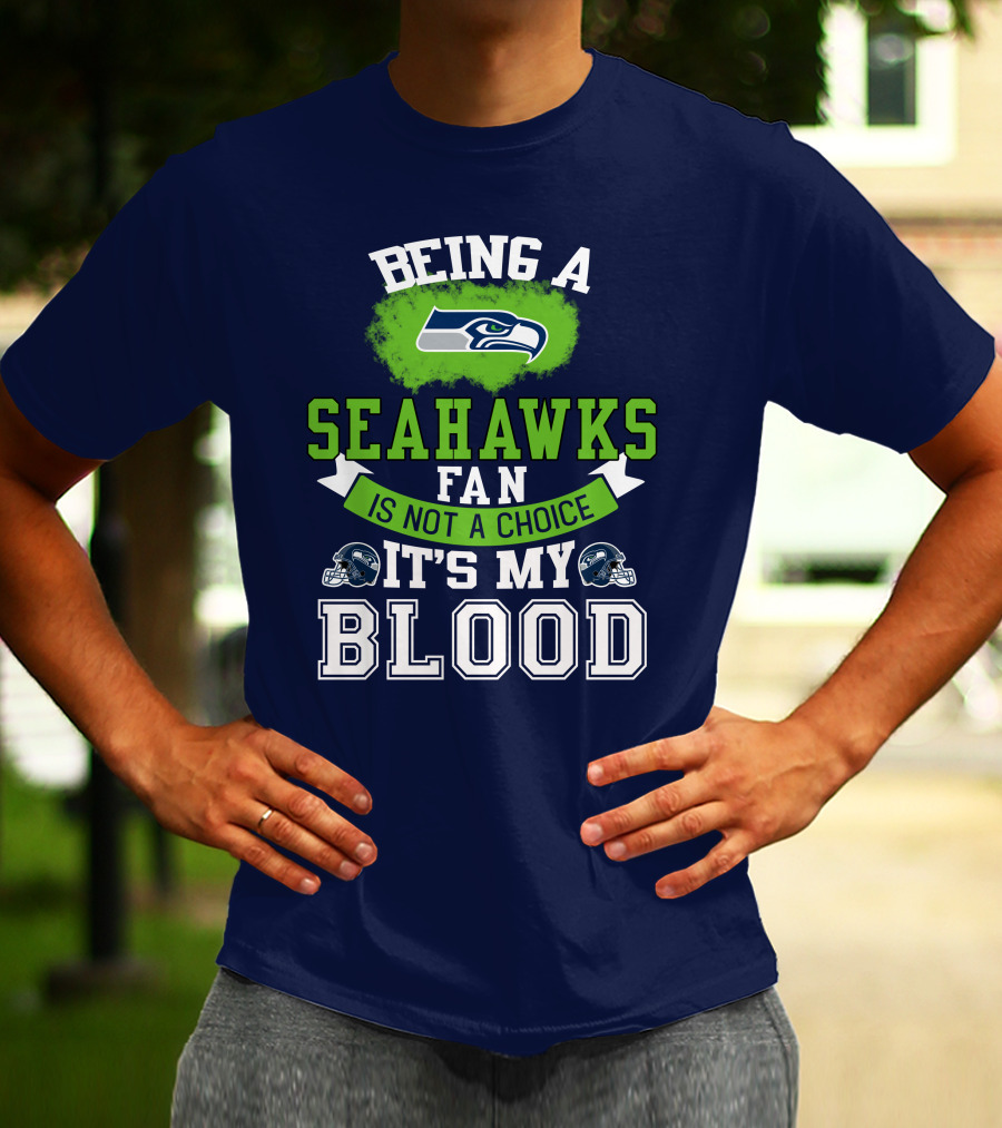 Being A Seattle Seahawks Fan Is Not A Choice It's My Blood Iconic Seahawk Logos T-Shirt