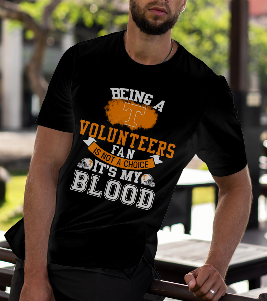 Being A Tennessee Volunteers Fan Is Not A Choice It's My Blood With Orange T And Football Helmets T-Shirt
