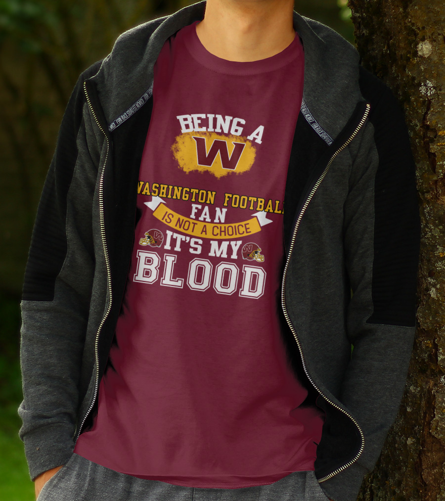 Being A Washington Football Fan Is Not A Choice It's My Blood T-Shirt