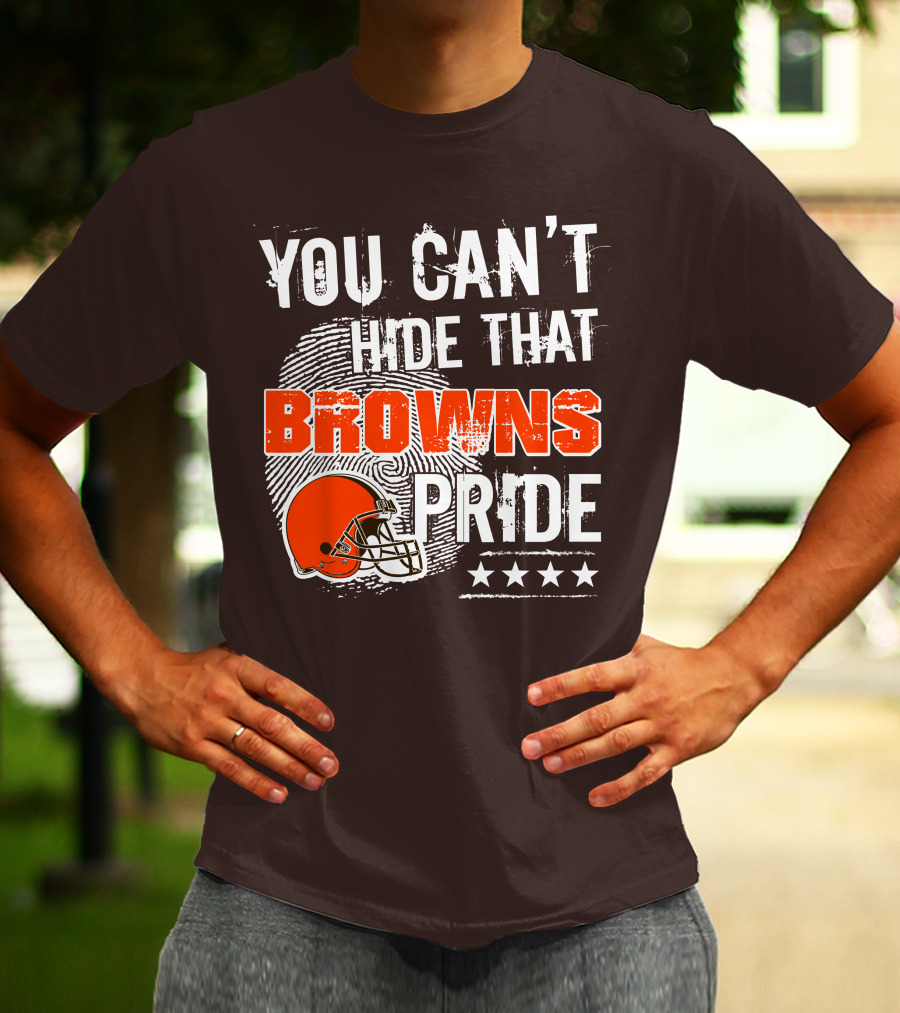 You Can't Hide That Browns Pride Cleveland Football Helmet And Stars T-Shirt