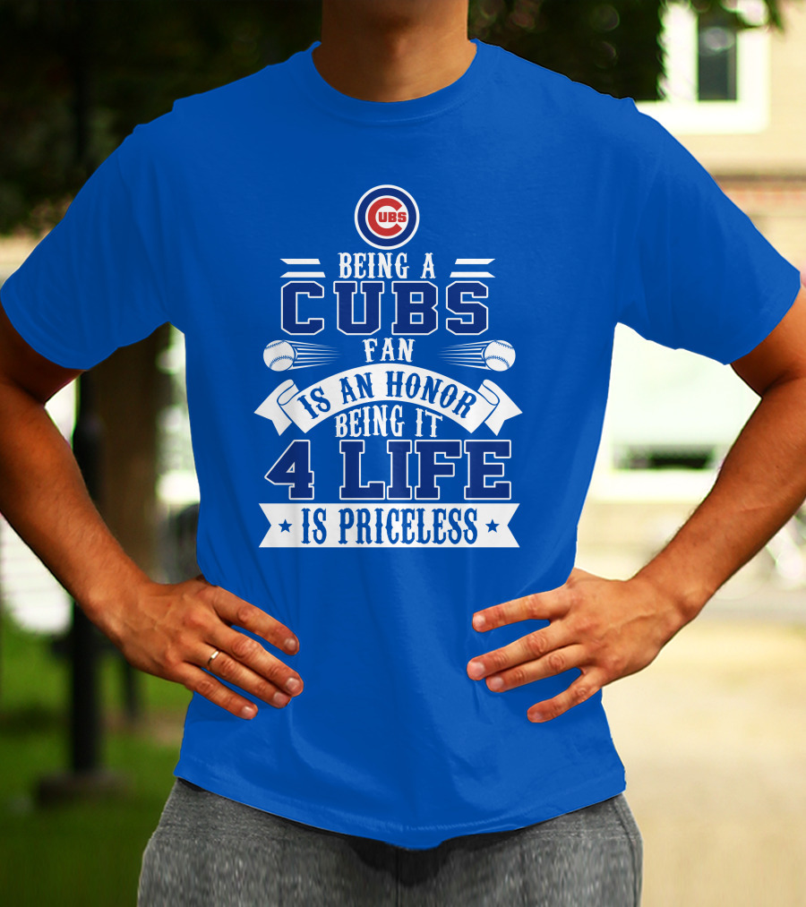 Cubs Fan Being It 4 Life Is An Honor Is Priceless T-Shirt