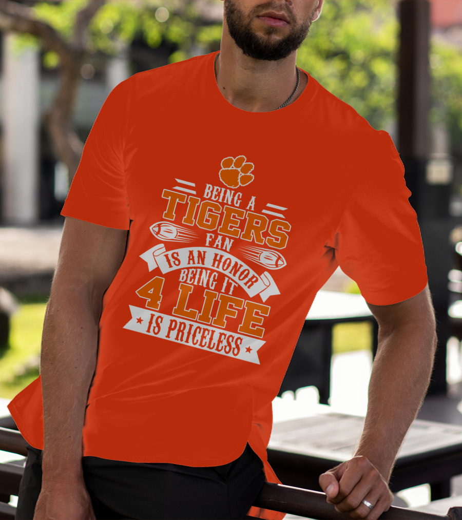 Being A Clemson Tigers Fan Is An Honor Being It 4 Life Is Priceless T-Shirt