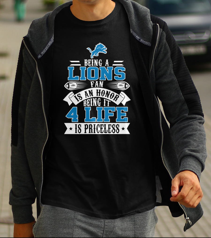 Being A Detroit Lions Fan Is An Honor Being It 4 Life Is Priceless T-Shirt