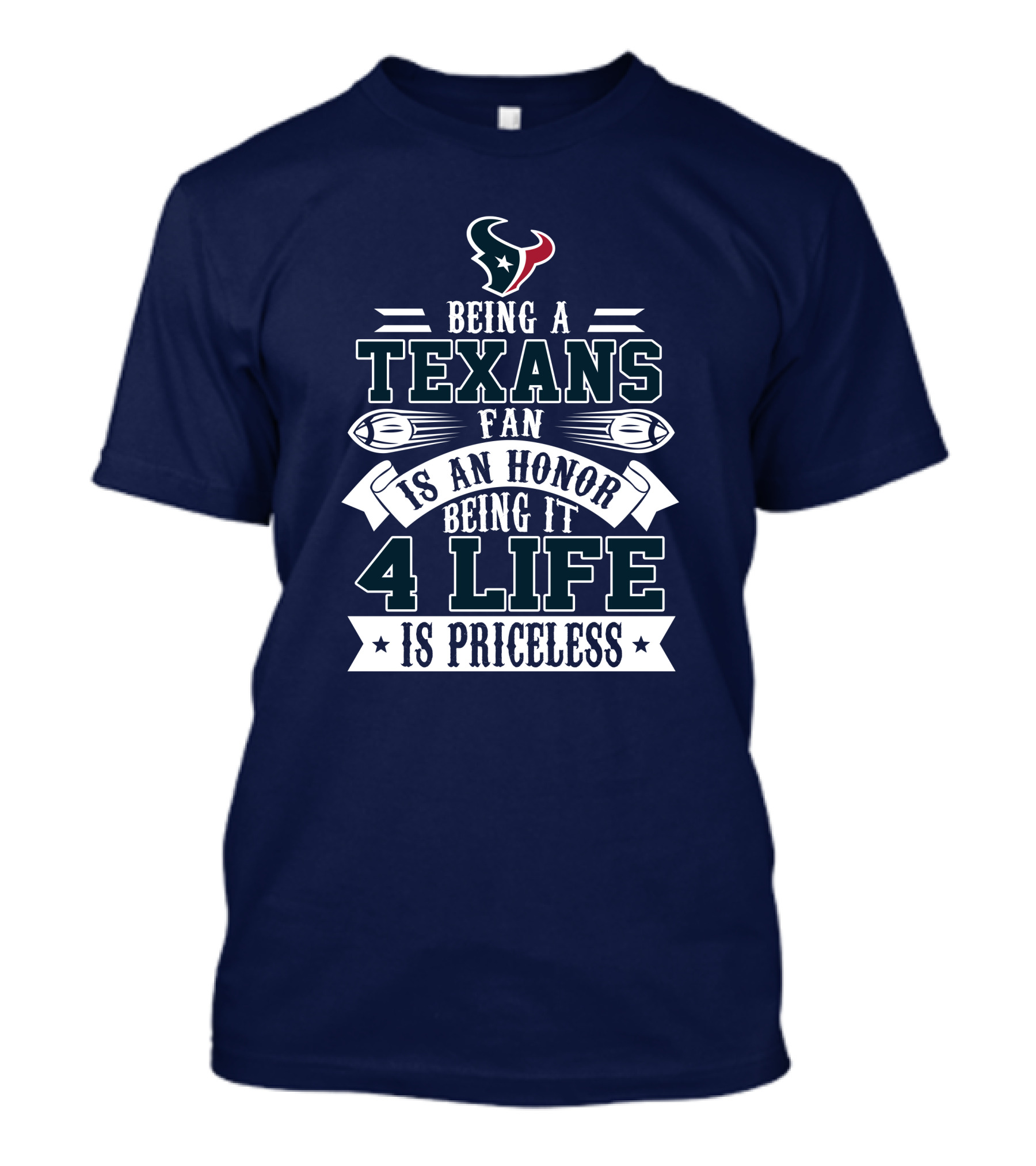 Being A Texans Fan Is An Honor Being It 4 Life Is Priceless T-Shirt