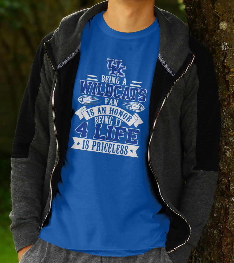 Being A Uk Wildcats Fan Is An Honor Being It 4 Life Is Priceless T-Shirt