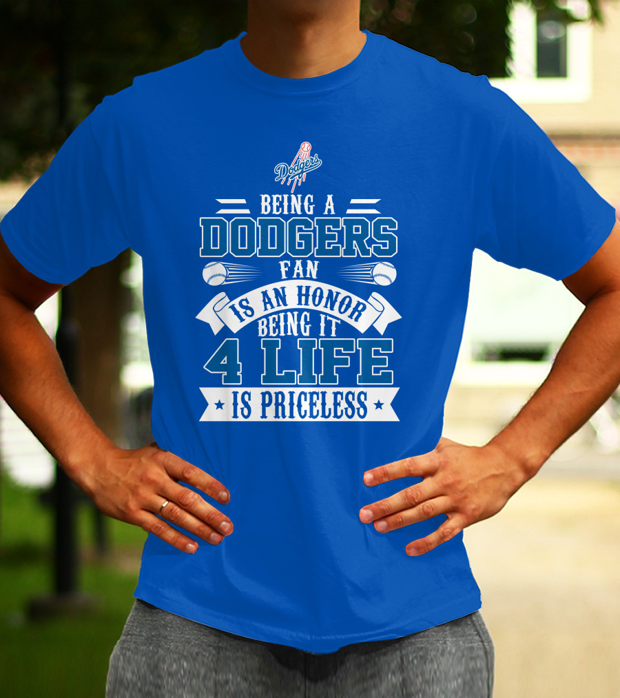 Being A Dodgers Fan Is An Honor Being It 4 Life Is Priceless T-Shirt