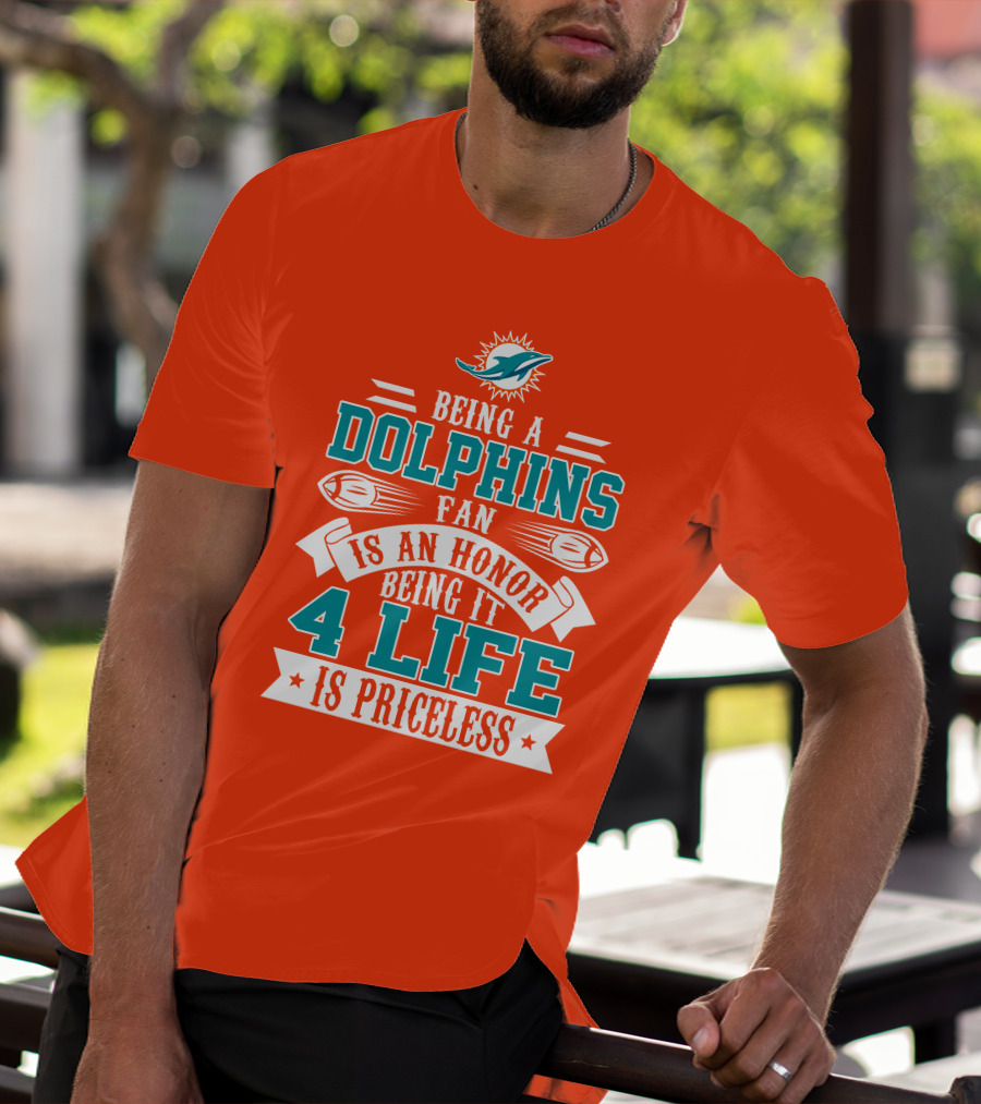 Being A Miami Dolphins Fan Is An Honor Being It 4 Life Is Priceless T-Shirt