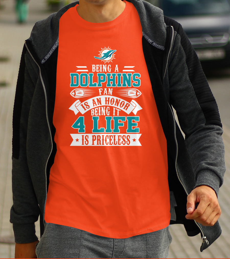 Being A Miami Dolphins Fan Is An Honor Being It 4 Life Is Priceless T-Shirt