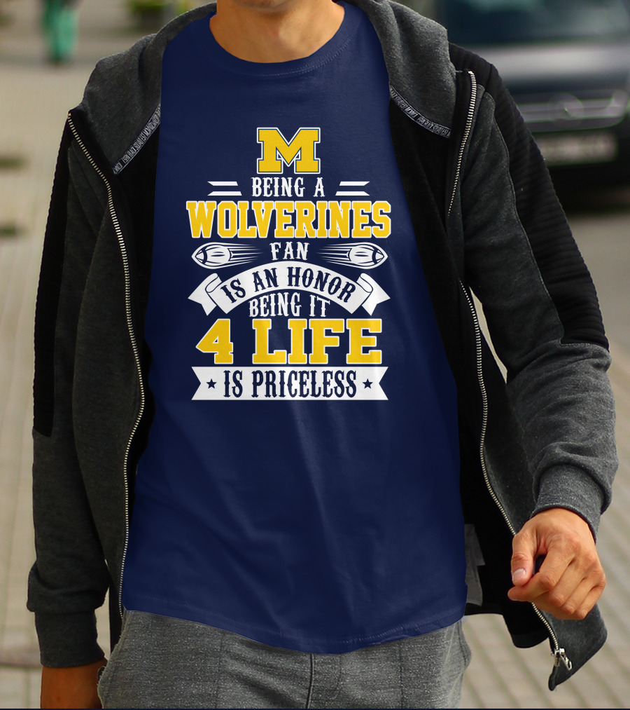 Michigan Wolverines Fan 4 Life Is Priceless Being An Honor T-Shirt