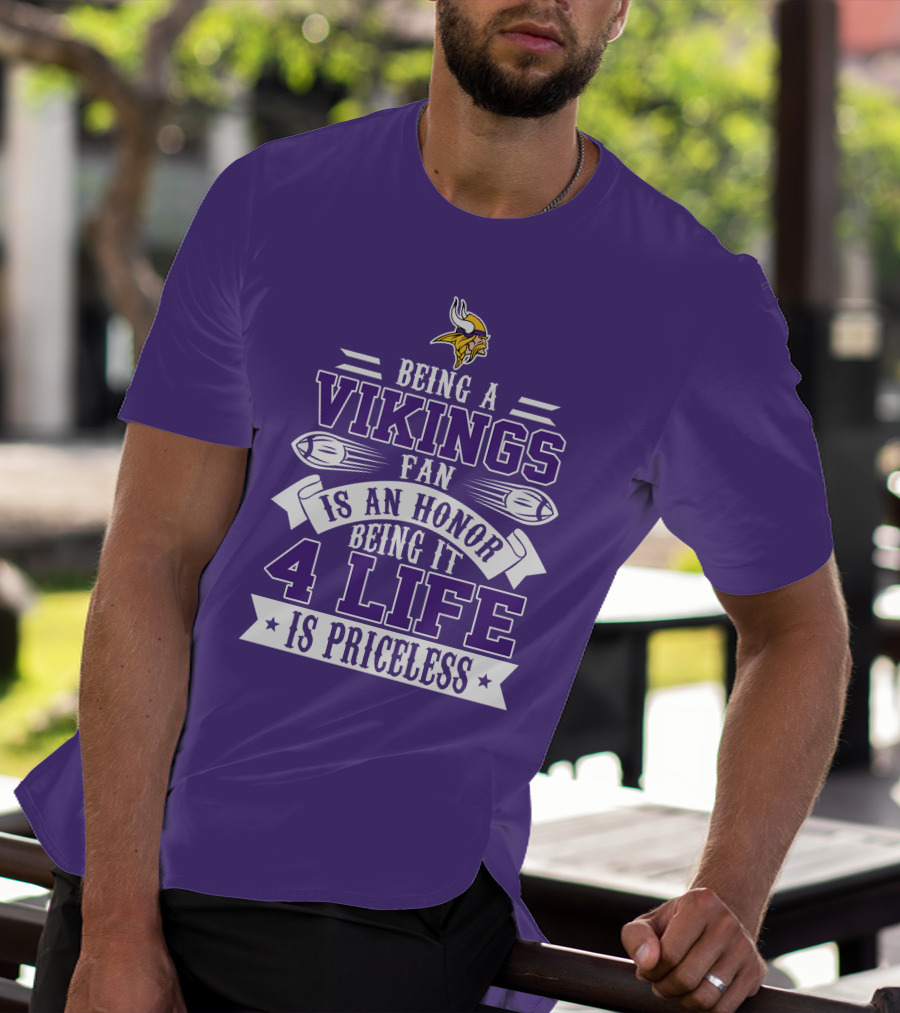 Being A Vikings Fan Is An Honor Being It 4 Life Is Priceless T-Shirt