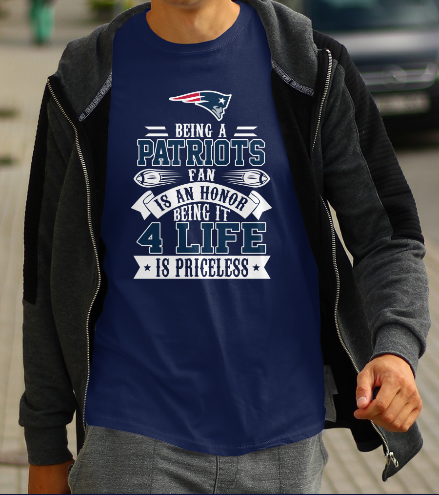Being A New England Patriots Fan Is An Honor Being It 4 Life Is Priceless T-Shirt