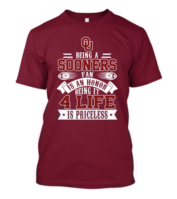 Ou Being A Sooners Fan Is An Honor 4 Life Is Priceless T-Shirt