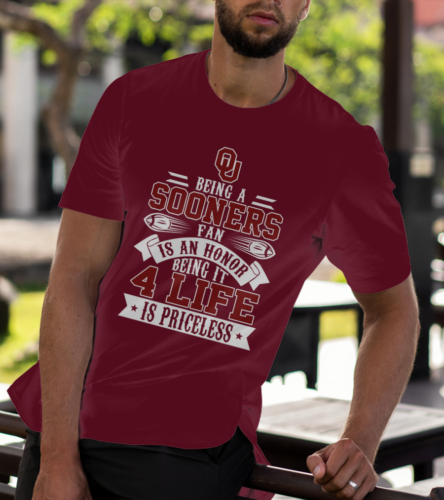 Ou Being A Sooners Fan Is An Honor 4 Life Is Priceless T-Shirt