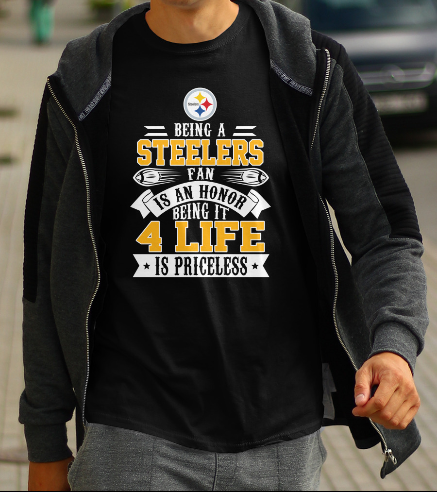 Being A Steelers Fan Is An Honor Being It 4 Life Is Priceless T-Shirt
