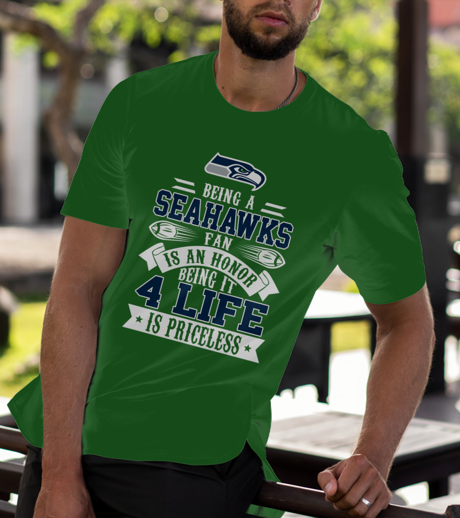 Being A Seattle Seahawks Fan Is An Honor 4 Life Is Priceless T-Shirt