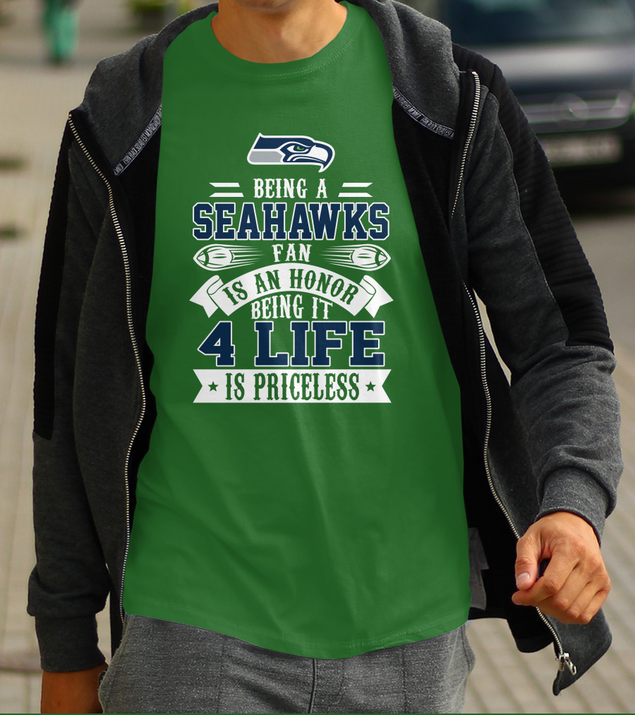 Being A Seattle Seahawks Fan Is An Honor 4 Life Is Priceless T-Shirt