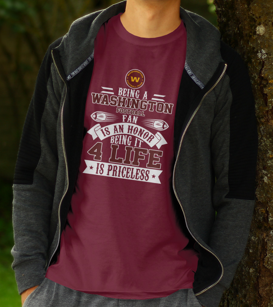 Being A Washington Football Team Fan Is An Honor Being It 4 Life Is Priceless T-Shirt