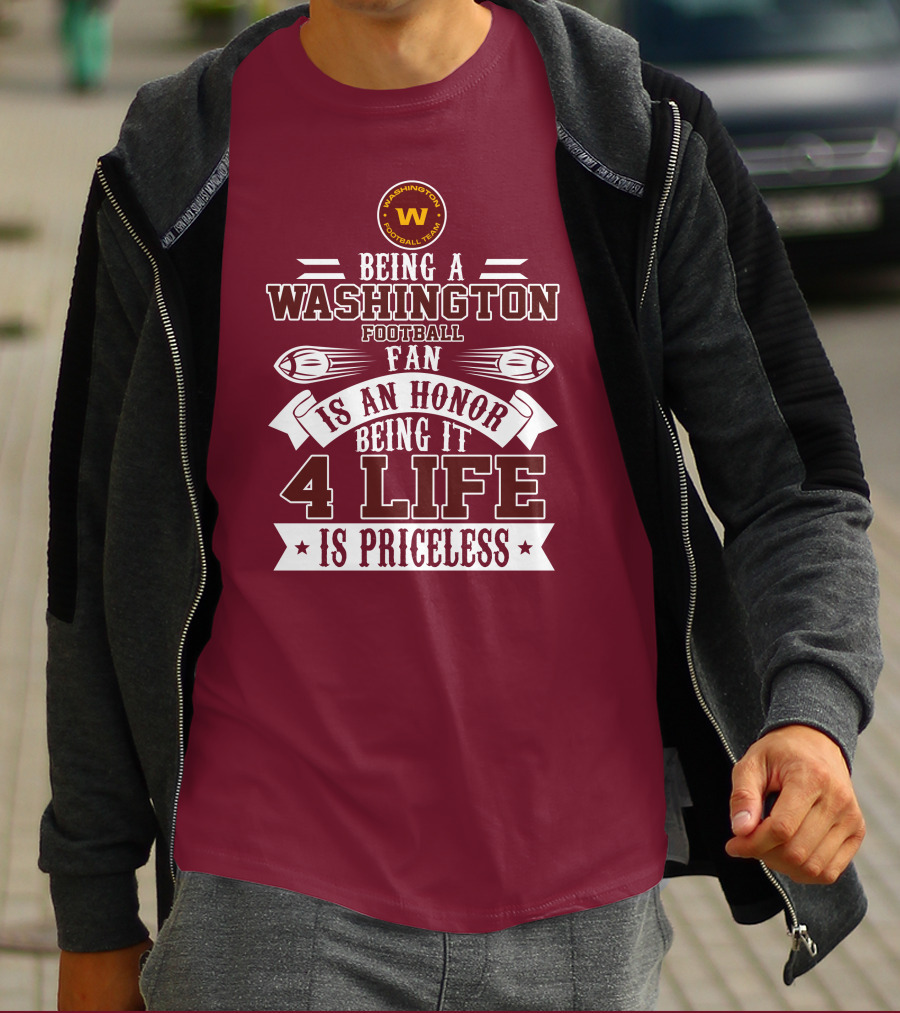 Being A Washington Football Team Fan Is An Honor Being It 4 Life Is Priceless T-Shirt