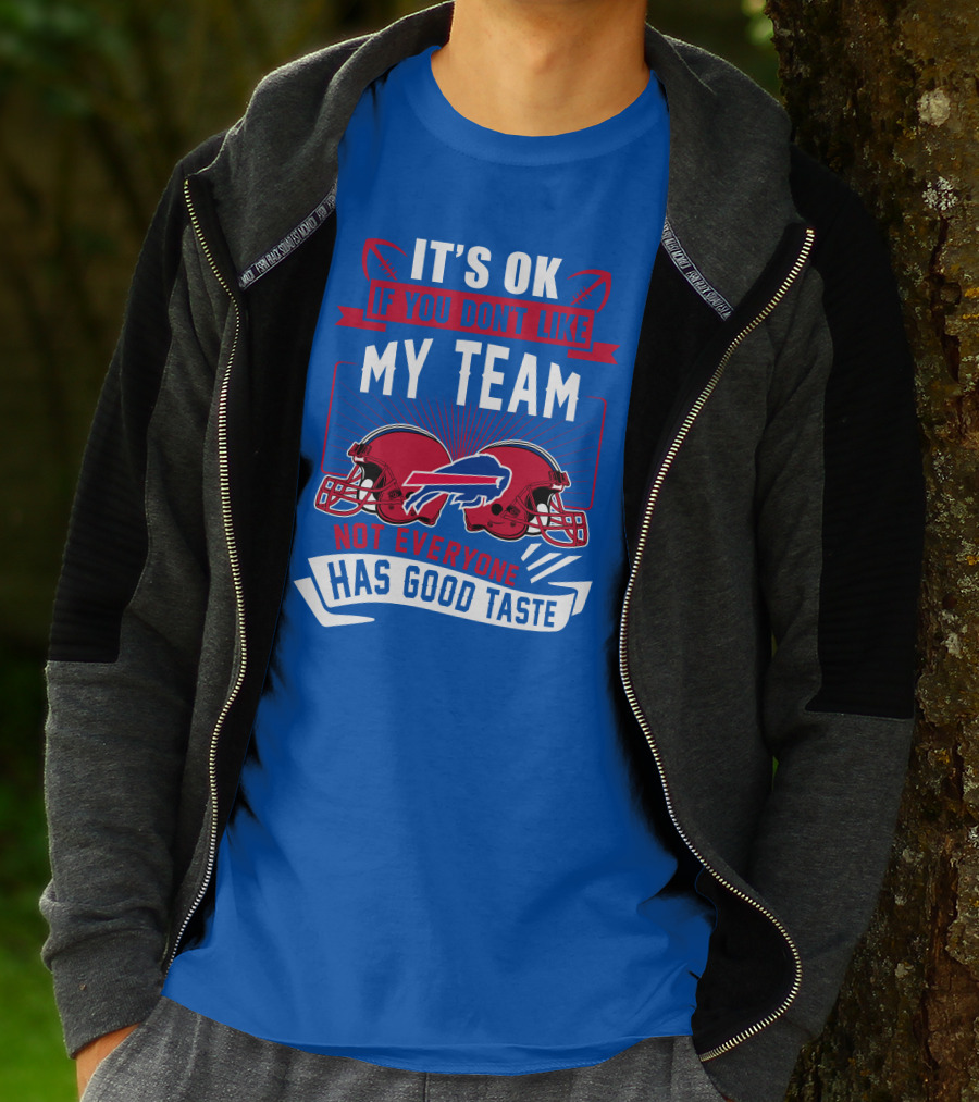 It's Ok If You Don't Like My Team Buffalo Bills Not Everyone Has Good Taste T-Shirt