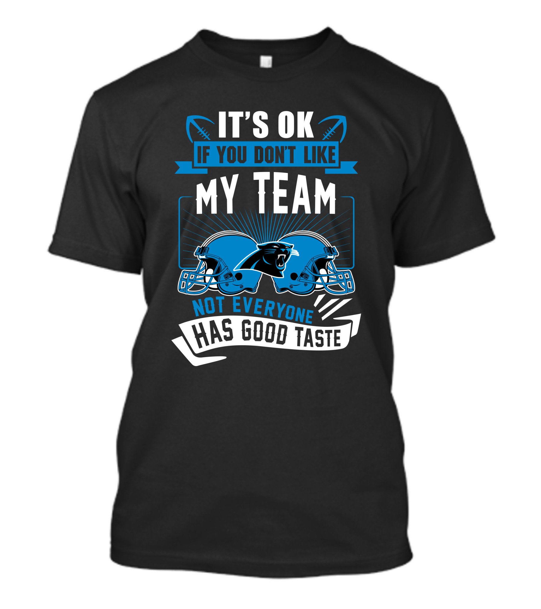 It's Ok If You Don't Like My Team Not Everyone Has Good Taste Carolina Panthers T-Shirt