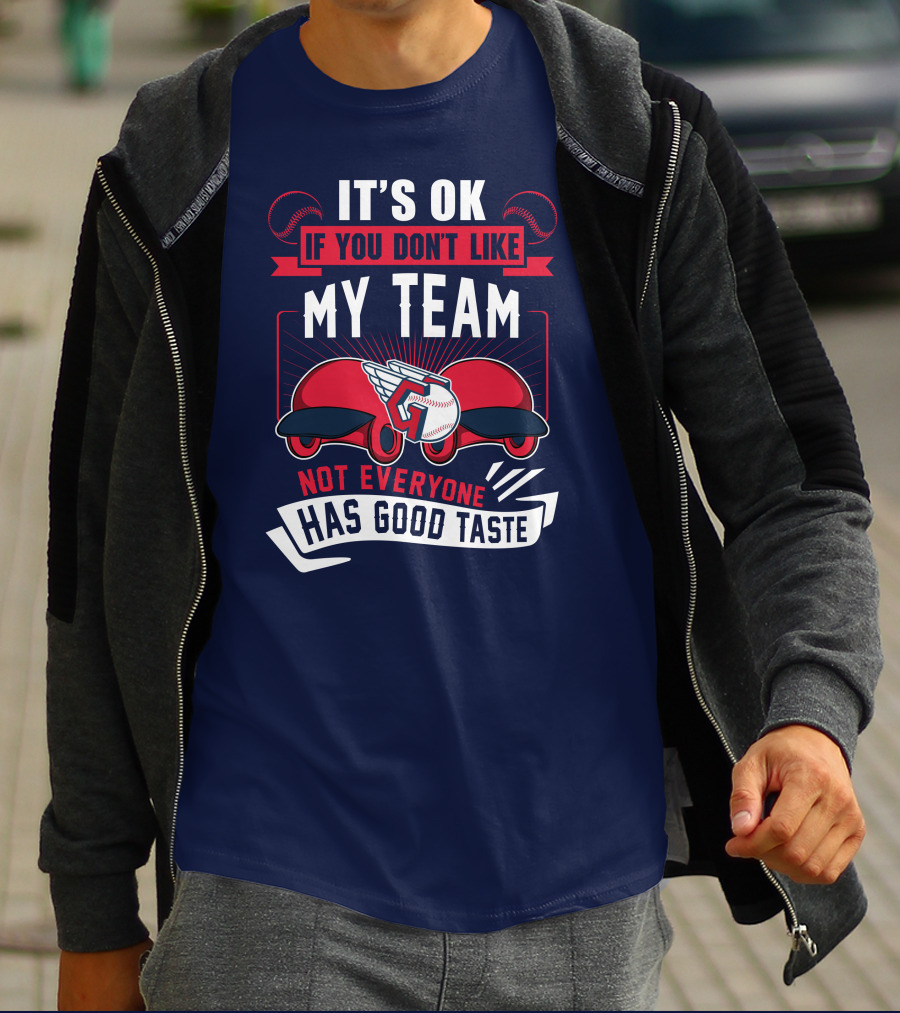 Cleveland Guardians It's Ok If You Don't Like My Team Not Everyone Has Good Taste T-Shirt
