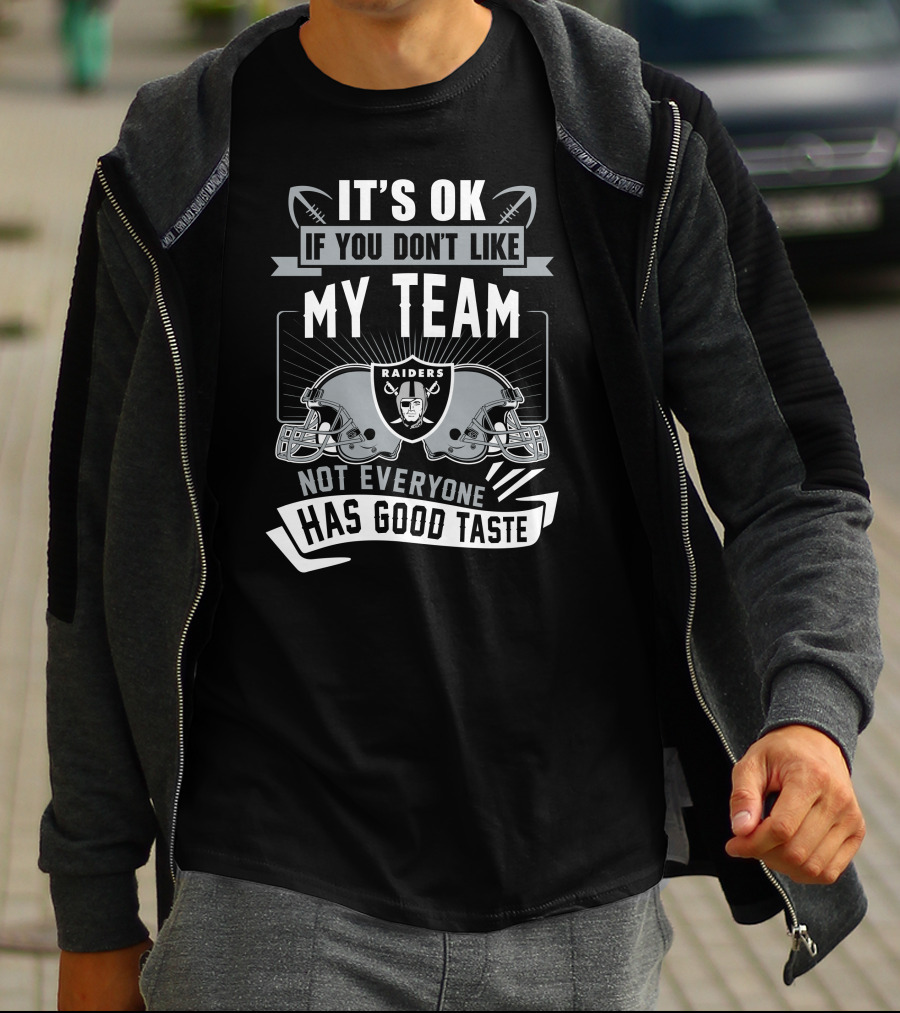 Las Vegas Raiders It's Ok If You Don't Like My Team Not Everyone Has Good Taste T-Shirt