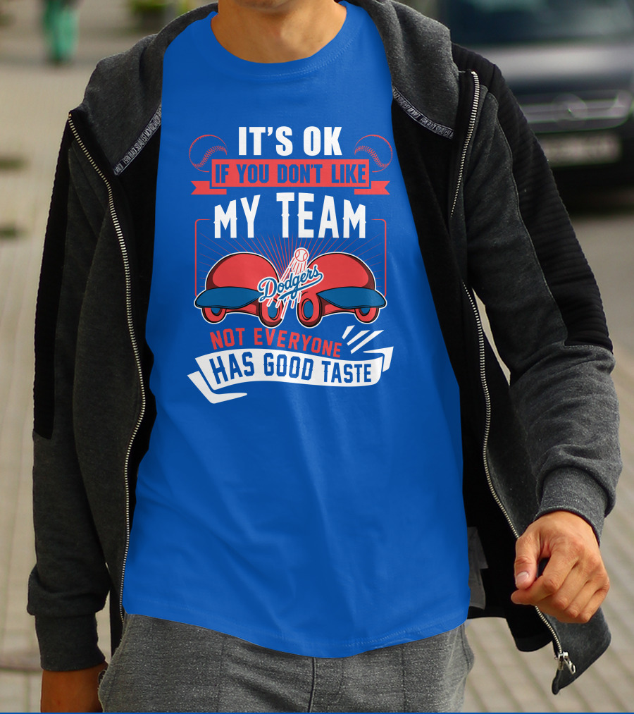 Los Angeles Dodgers My Team Not Everyone Has Good Taste T-Shirt