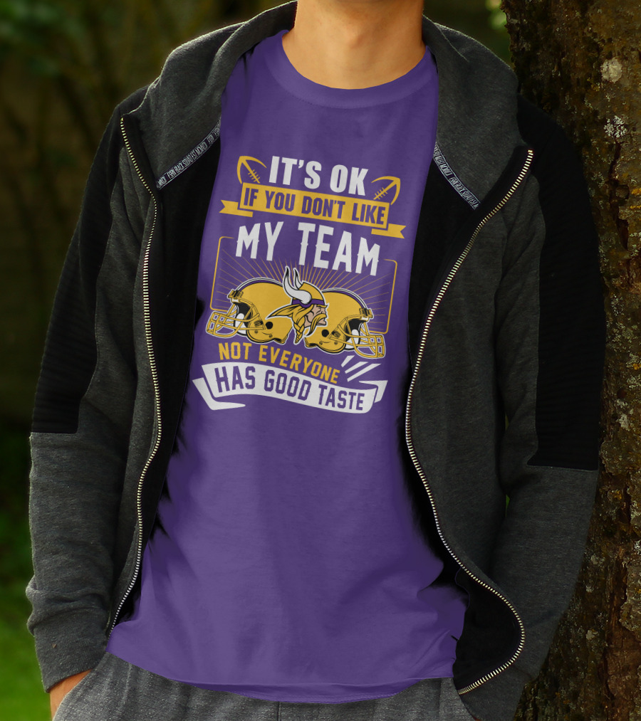 Minnesota Vikings It's Ok If You Don't Like My Team Not Everyone Has Good Taste T-Shirt