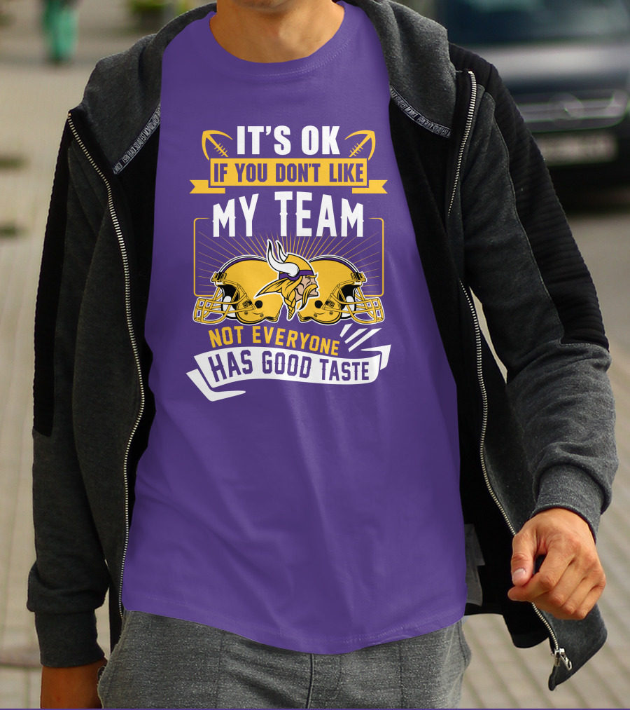 Minnesota Vikings It's Ok If You Don't Like My Team Not Everyone Has Good Taste T-Shirt