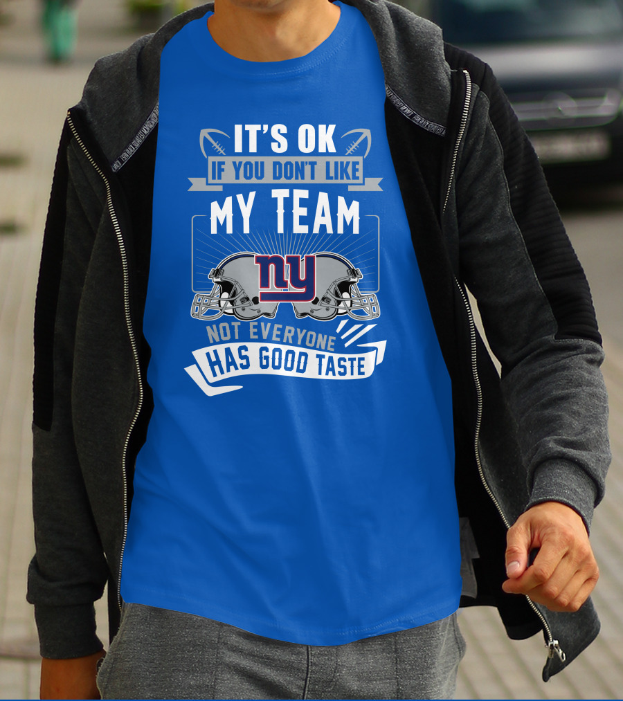 It's Ok If You Don't Like My Team NY Giants Not Everyone Has Good Taste T-Shirt