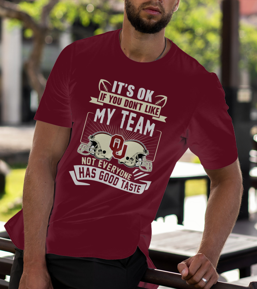 It's Ok If You Don't Like My Team Oklahoma Sooners Not Everyone Has Good Taste T-Shirt