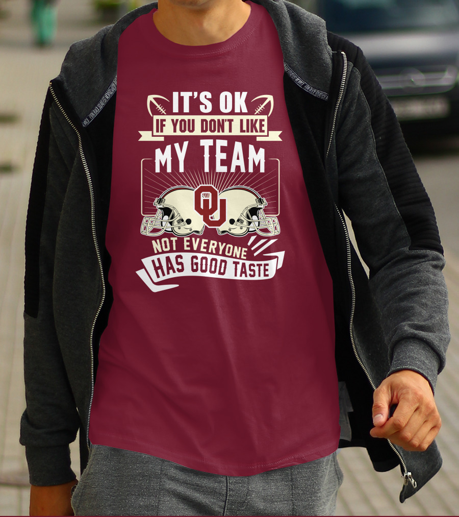 It's Ok If You Don't Like My Team Oklahoma Sooners Not Everyone Has Good Taste T-Shirt