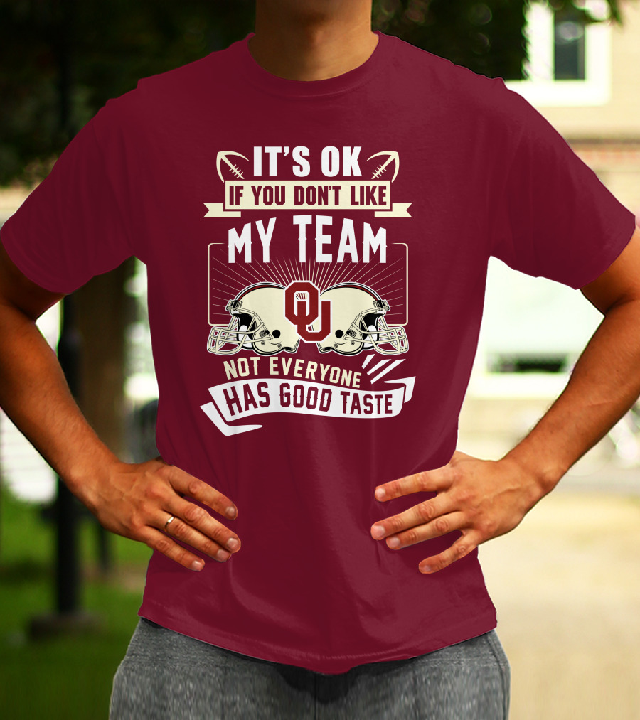 It's Ok If You Don't Like My Team Oklahoma Sooners Not Everyone Has Good Taste T-Shirt