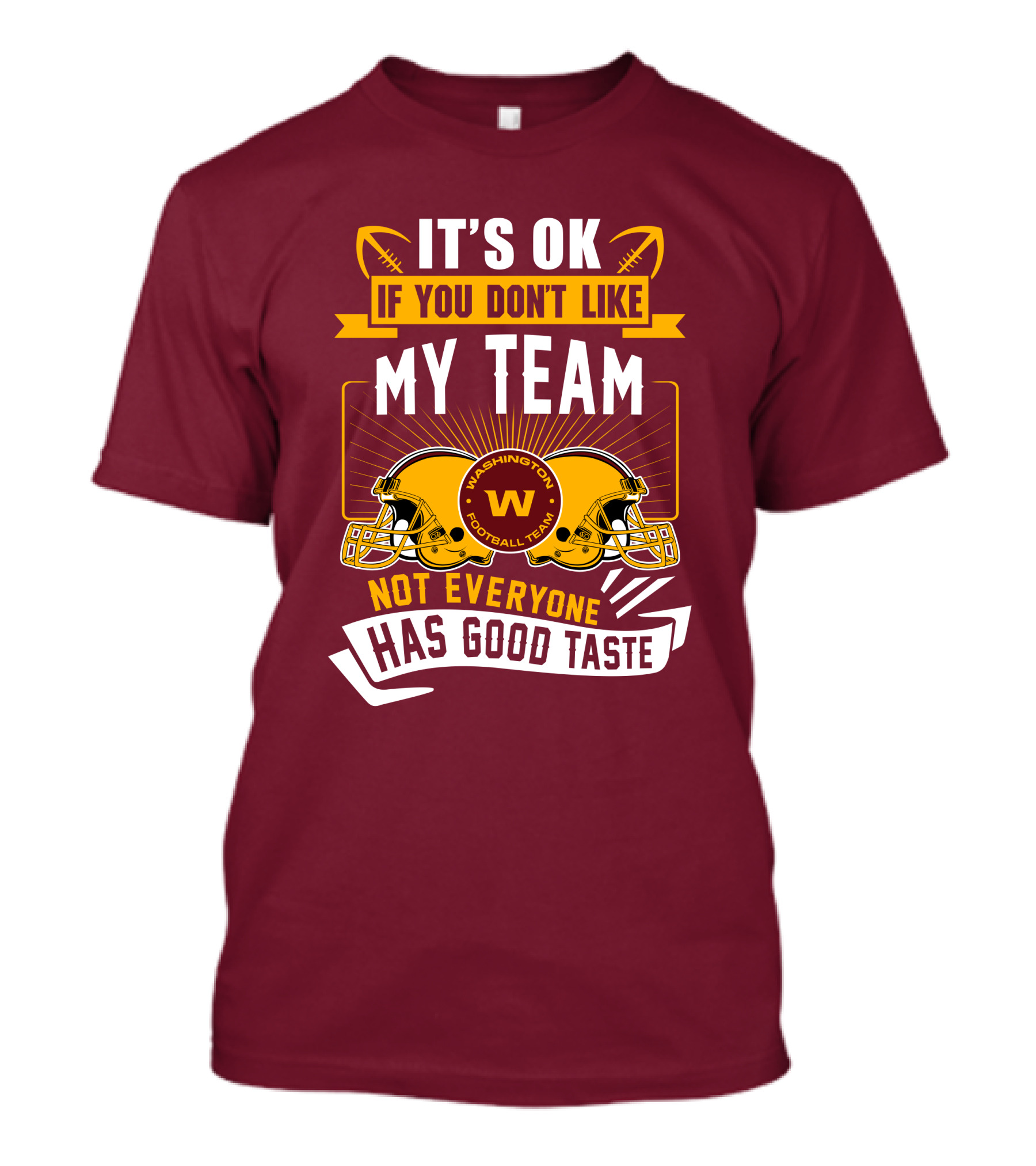 It's Ok If You Don't Like My Team Washington Football Team Not Everyone Has Good Taste T-Shirt