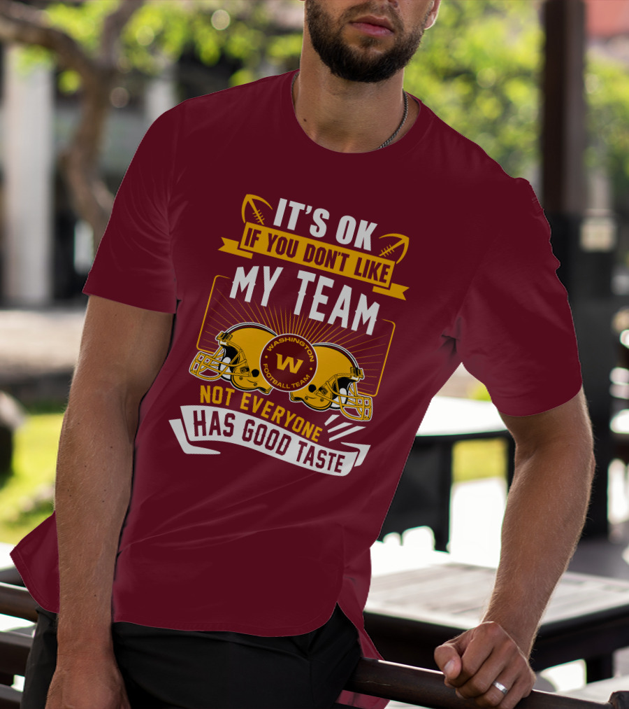 It's Ok If You Don't Like My Team Washington Football Team Not Everyone Has Good Taste T-Shirt