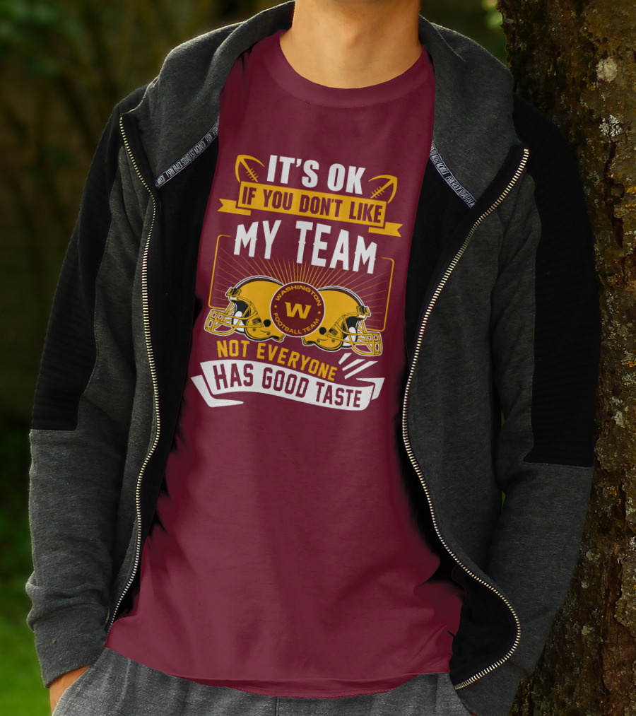It's Ok If You Don't Like My Team Washington Football Team Not Everyone Has Good Taste T-Shirt