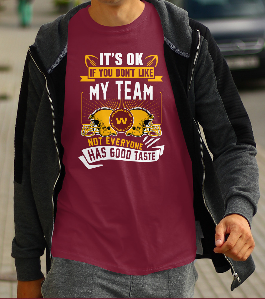 It's Ok If You Don't Like My Team Washington Football Team Not Everyone Has Good Taste T-Shirt