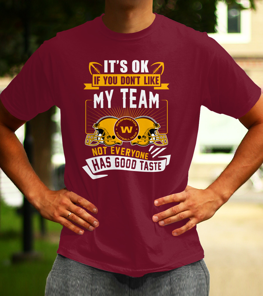It's Ok If You Don't Like My Team Washington Football Team Not Everyone Has Good Taste T-Shirt
