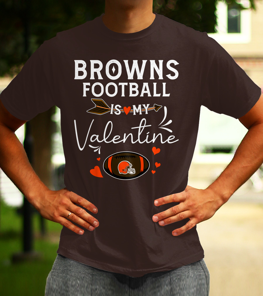 Browns Football Is My Valentine T-Shirt