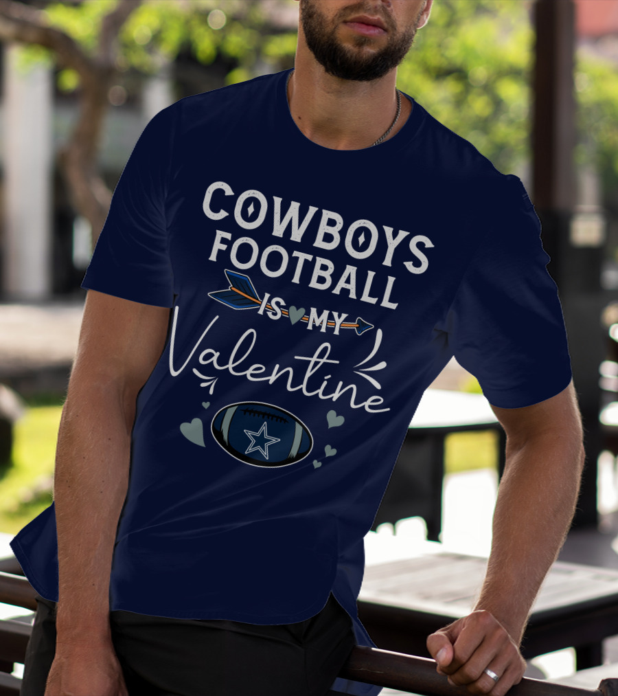 Cowboys Football Is My Valentine With Heart And Football Graphics T-Shirt