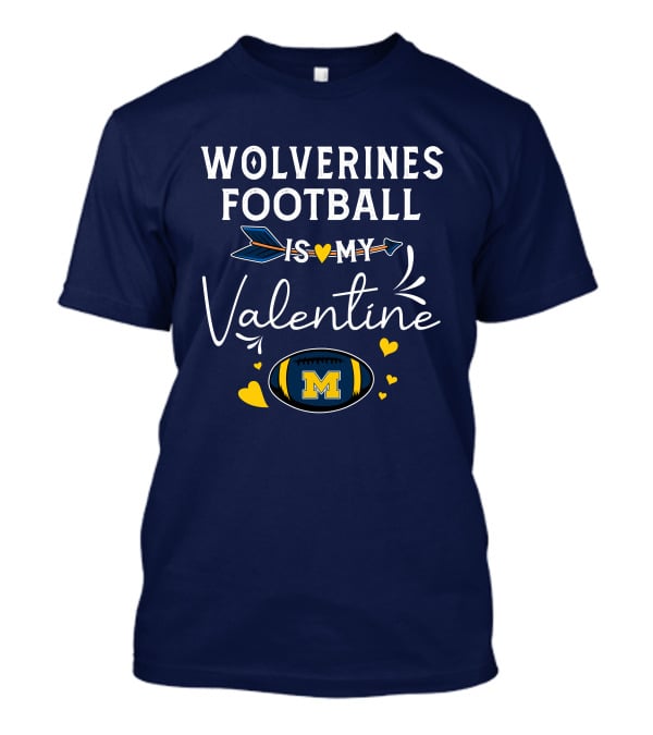 Wolverines Football Is My Valentine Hearts And Arrow With Michigan M T-Shirt