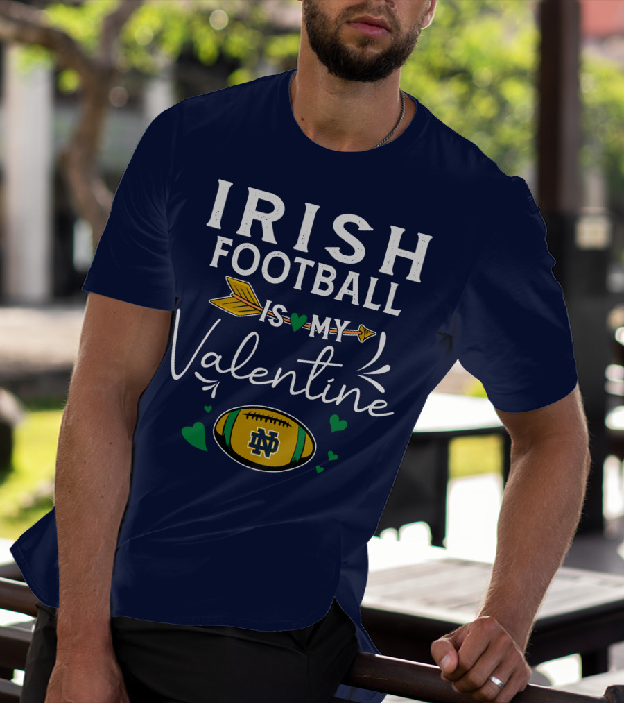 Irish Football Is My Valentine Notre Dame Football T-Shirt