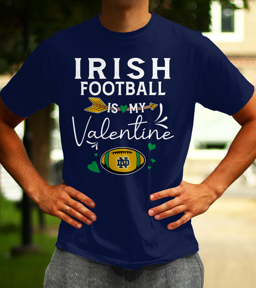 Irish Football Is My Valentine Notre Dame Football T-Shirt