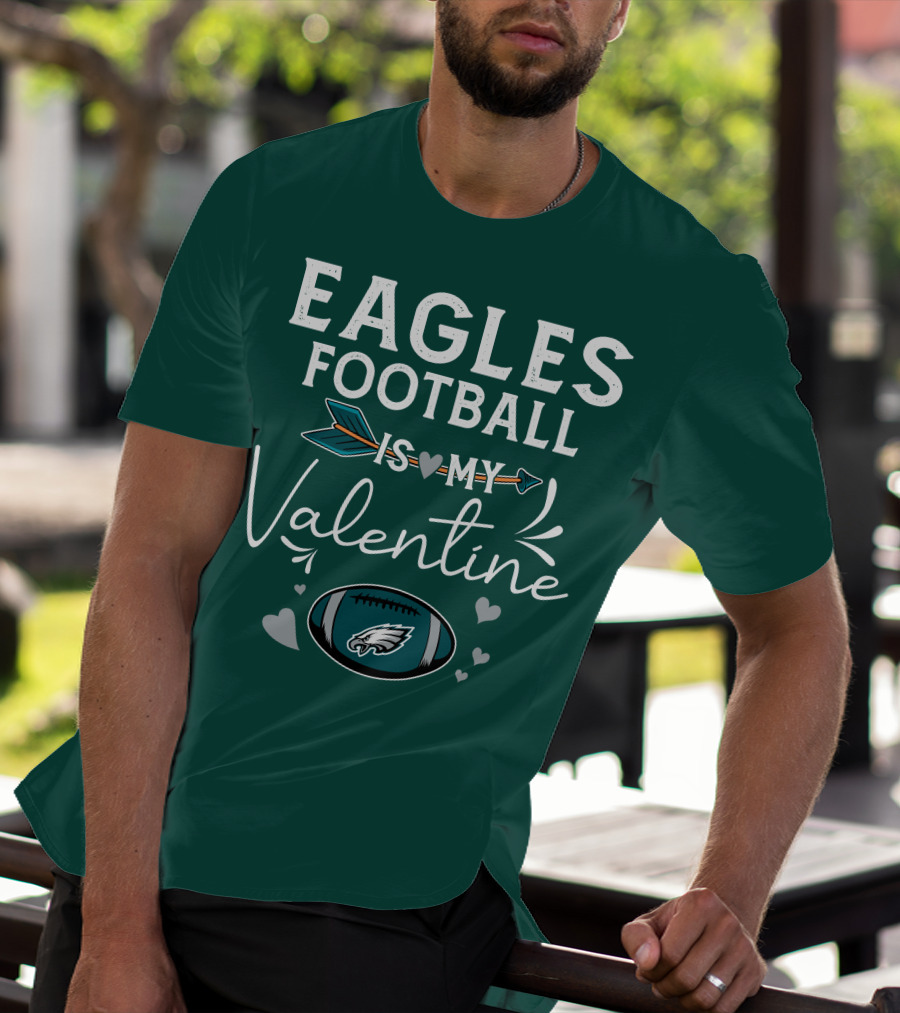 Eagles Football Is My Valentine With Philadelphia Theme And Heart Arrow T-Shirt