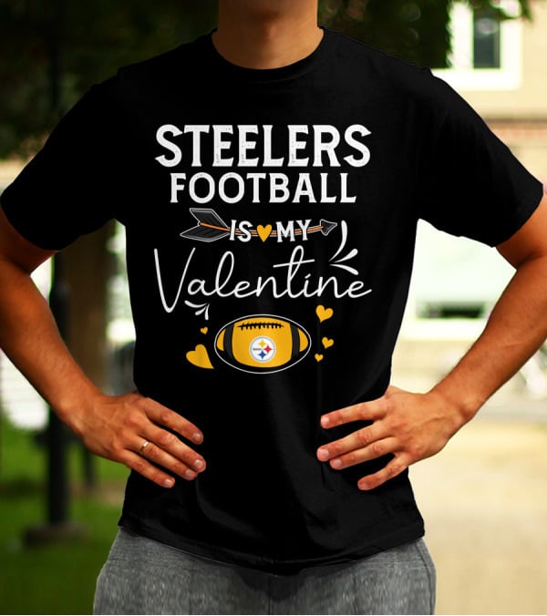 Steelers Football Is My Valentine Football With Hearts And Arrow T-Shirt