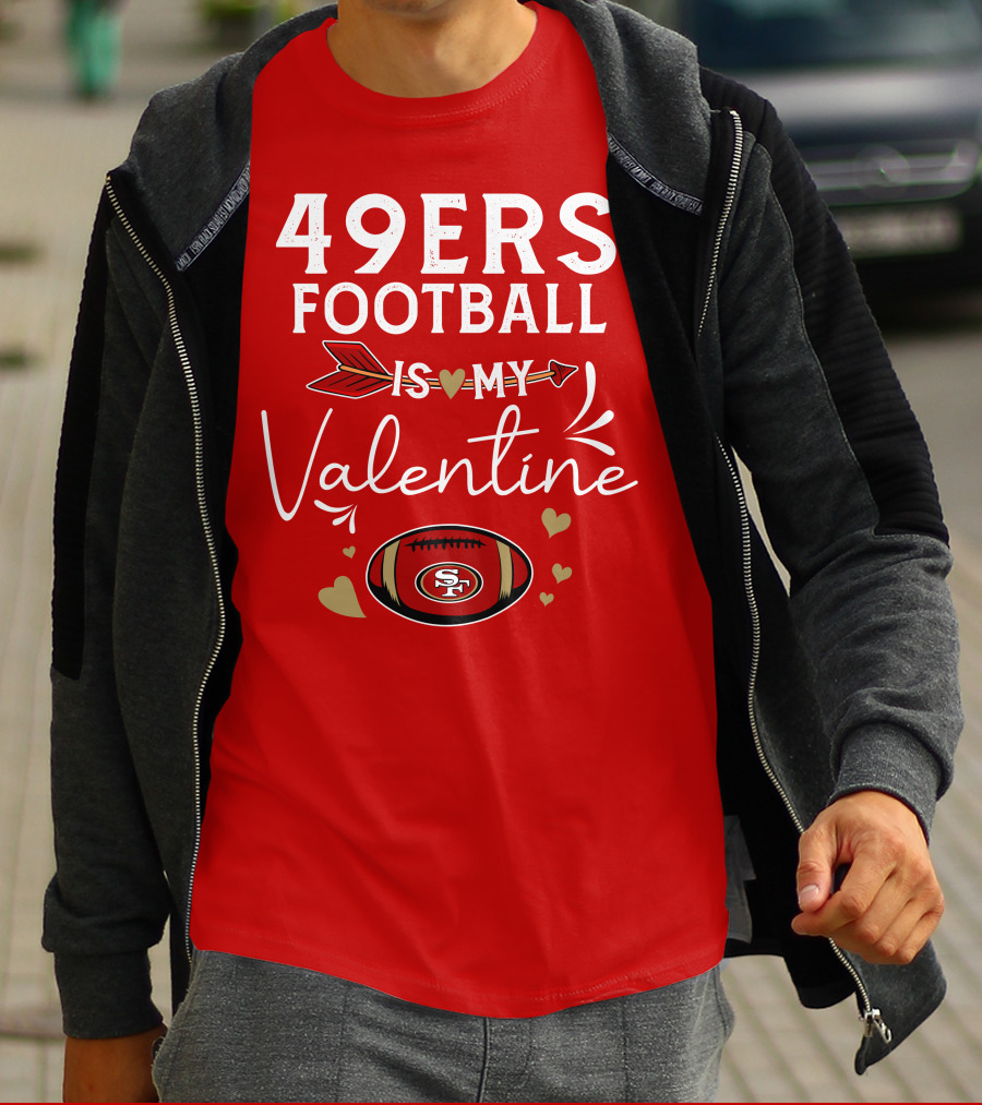 49ers Football Is My Valentine SF Arrow Hearts Valentine's Day T-Shirt