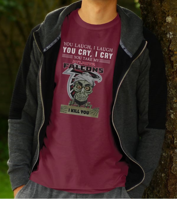 Atlanta Falcons You Laugh You Cry Jeff Dunham I Kill You T-Shirt