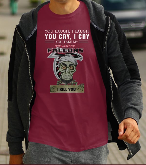 Atlanta Falcons You Laugh You Cry Jeff Dunham I Kill You T-Shirt