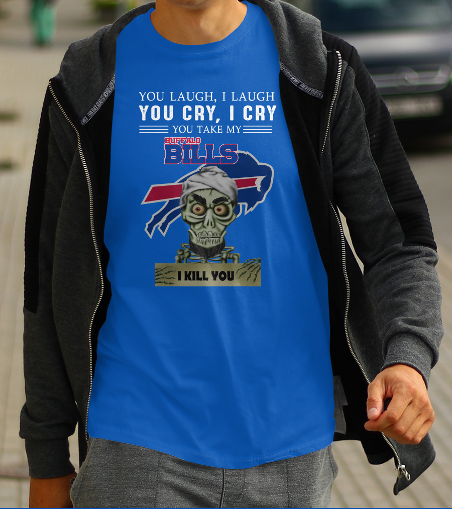 Buffalo Bills You Laugh You Cry I Kill You Jeff Dunham T-Shirt